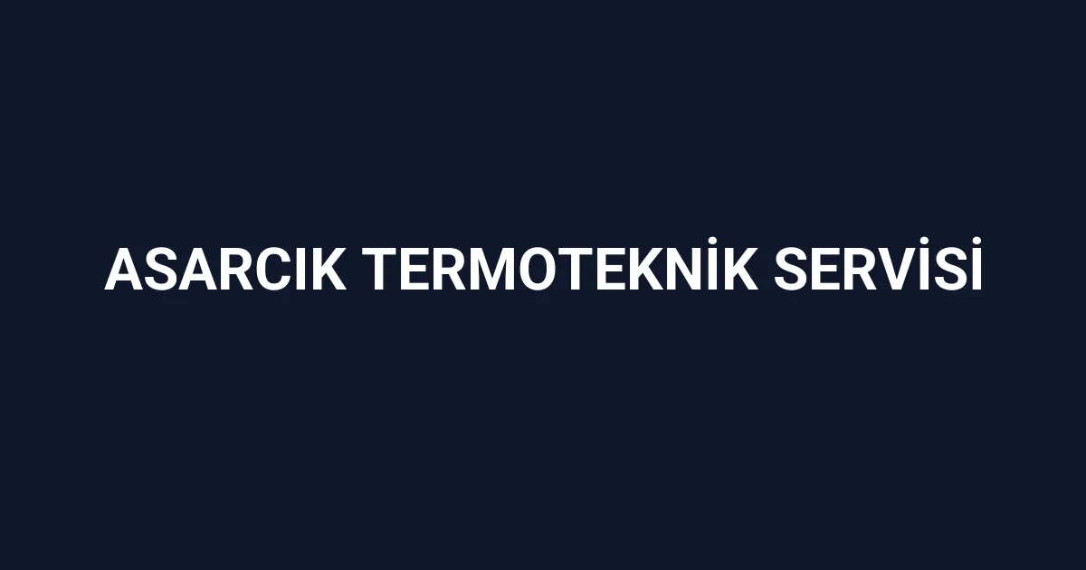 Asarcık Termoteknik Servisi